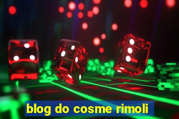 blog do cosme rimoli